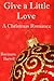 Give a Little Love, A Christmas Romance Short Story (Raymara Barwil Romance)
