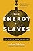 The Energy of Slaves: Oil and the New Servitude