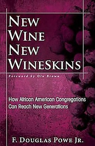 New Wine, New Wineskins: How African American Congregations Can Reach New Generations (Kindle Edition)
