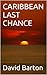CARIBBEAN LAST CHANCE (The soft crime sexy, sailing Caribbean adventures of Tony Bartoni Book 4)