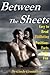 Between the Sheets Easy to Read Titillating Positions Facts Myths and Fun