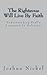 The Righteous Will Live By Faith: Understanding Paul's Argument in Galatians