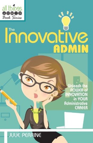 The Innovative Admin (All Things Admin Book Series)