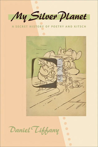 My Silver Planet: A Secret History of Poetry and Kitsch
