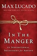 In the Manger: 25 Inspirational Selections for Advent (A 25-Day Christmas Devotional)