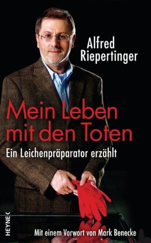 Mein Leben mit den Toten: Ein Leichenpräparator erzählt Mit einem Vorwort von Mark Benecke (Kindle Edition)