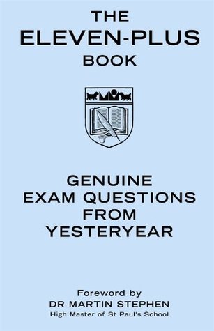 The Eleven-Plus Book: Genuine Exam Questions From Yesteryear (Kindle Edition)