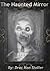 The Haunted Mirror (31 Horrifying Tales From The Dead Series 2)
