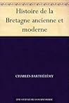 Histoire de la Bretagne ancienne et moderne (French Edition)