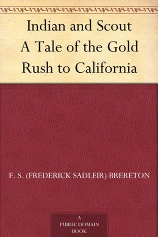 Indian and Scout: A Tale of the Gold Rush to California (Kindle Edition)