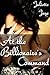 At the Billionaire's Command Parts 4, 5 & 6 (Dominating Billionaire Erotic Romance)