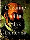 Cezanne: A Life