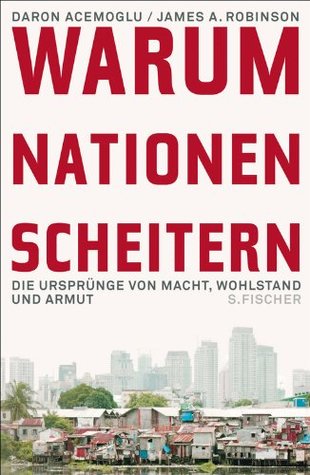 Warum Nationen scheitern: Die Ursprünge von Macht, Wohlstand und Armut