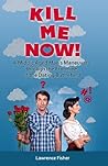 Kill Me Now! by Lawrence Fisher
