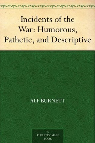 Incidents of the War: Humorous, Pathetic, and Descriptive (Kindle Edition)