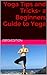 Yoga Tips and Tricks - a Beginners Guide to Yoga