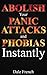 Abolish your Panic Attacks and Phobias Instantly