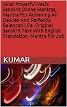 Most Powerful Vedic Sanskrit Divine Mantras, Mantra For Achieving All Desires And Perfectly Balanced Life. Original Sanskrit Text With English Translation. Mantra For Job