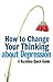 How to Change Your Thinking About Depression: Hazelden Quick Guides (A Hazelden Quick Guide)