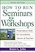 How to Run Seminars & Workshops: Presentation Skills for Consultants, Trainers and Teachers