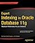 Expert Indexing in Oracle Database 11g: Maximum Performance for your Database (Expert's Voice in Oracle)