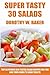 Super Tasty Salads: Top 30 Proven And Tested Salad Recipes For You And Your Family's Great Health