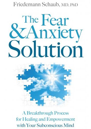 The Fear and Anxiety Solution: A Breakthrough Process for Healing and Empowerment with Your Subconscious Mind (Kindle Edition)