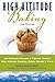 High Altitude Baking: 200 Delicious Recipes & Tips for Great Cookies, Cakes, Breads & More