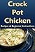 Crock Pot Chicken: Recipes & Beginner Instructions