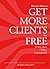 How to Get More Clients for Free - In LessThan 7 Days