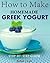 How to Make Homemade Greek Yogurt - Step-By-Step Guide