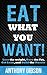 Eat What You Want! (Ditch T...