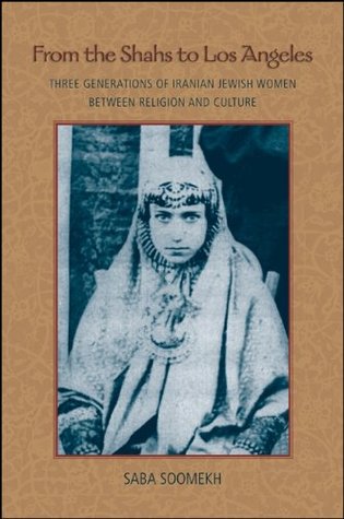 From the Shahs to Los Angeles: Three Generations of Iranian Jewish Women between Religion and Culture (Kindle Edition)