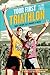 Your First Triathlon by Friel Joe