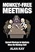 Monkey-Free Meetings: Convert Monkeys to Solutions  Move the Monkeys Out!