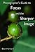 Photographer's Guide to Focus and the Sharper Image