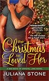 The Christmas He Loved Her by Juliana Stone