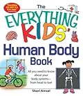 The Everything KIDS' Human Body Book: All You Need to Know About Your Body Systems - From Head to Toe!