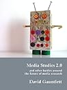 Media Studies 2.0, and Other Battles around the Future of Media Research Media Studies 2.0, and Other Battles around the Future of Media Research