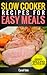 Slow Cooker Recipes for Easy Meals (Quick and Easy Recipes Book 2)