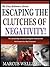 ESCAPING THE CLUTCHES OF NEGATIVITY: 5 Simple Ways To Help You Overcome Negative Influences And Fast Forward Your Way To Success (The Easy Achievers Series: Book 2)