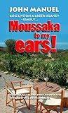 Moussaka to My Ears by John Manuel