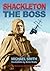 Shackleton: The Boss: The R...