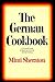 The German Cookbook: A Complete Guide to Mastering Authentic German Cooking