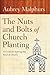 The Nuts and Bolts of Church Planting: A Guide for Starting Any Kind of Church