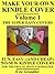 Make Your Own Kindle Cover - VOLUME 1 - THE SUPER-EASY COVERS (Fun, Easy, (And Cheap) No-Sew Kindle Covers For The Frugal Do-It-Yourselfer)