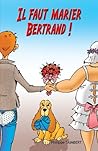 Il faut marier Bertrand!: Amitié, histoire d’amour et délires dans les eighties (French Edition) Il faut marier Bertrand!: Amitié, histoire d’amour et délires dans les eighties (French Edition)