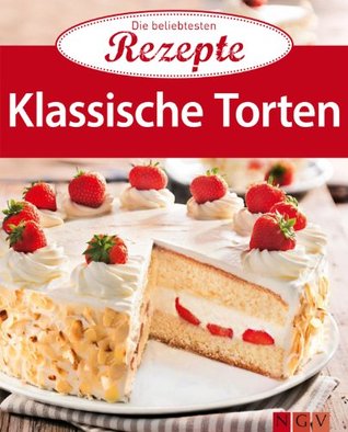 Klassische Torten: Die beliebtesten Rezepte (German Edition)