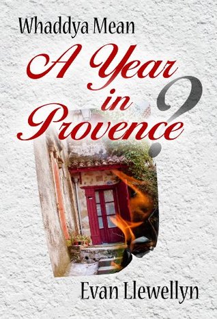 Whaddya Mean a Year in Provence? (Kindle Edition)
