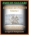Storie di Pirati, volume I: I misteri della jungla nera, I Pirati della Malesia, Le tigri di Mompracem (Italian Edition)